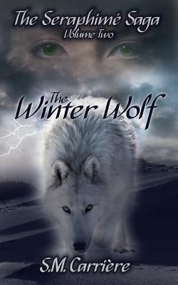 The Winter Wolf: The Seraphime Saga, Volume Two by Carriere, S. M.