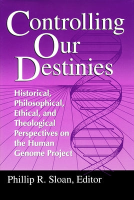 Controlling Our Destinies: Human Genome Projectyreilly Center for Science Vol V by Sloan, Phillip R.