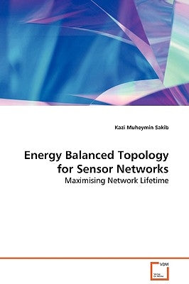 Energy Balanced Topology for Sensor Networks by Sakib, Kazi Muheymin