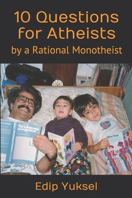 10 Questions for Atheists: by a Rational Monotheist by Sahin, Funda