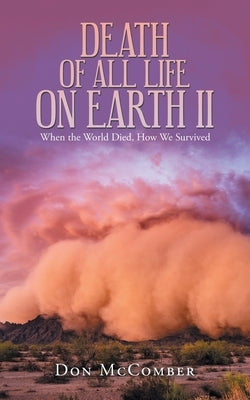 Death of All Life on Earth Ii: When the World Died, How We Survived by McComber, Don
