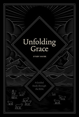 Unfolding Grace Study Guide: A Guided Study Through the Bible by Hunter, Drew