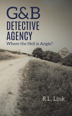 G&b Detective Agency: Where the Hell Is Angie? by Link, R. L.