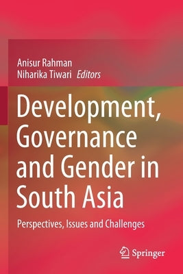 Development, Governance and Gender in South Asia: Perspectives, Issues and Challenges by Rahman, Anisur