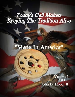 Today's Call Makers Keeping The Tradition Alive: "Made in America" by Hood, John David, II