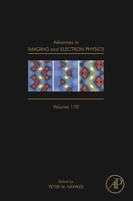 Advances in Imaging and Electron Physics: Volume 170 by Hawkes, Peter W.