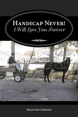 Handicap Never! I Will Love You Forever by Hammel, Sharon Kurtz