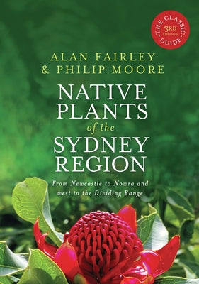 Native Plants of the Sydney Region: From Newcastle to Nowra and West to the Dividing Range by Fairley, Alan