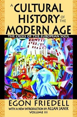 A Cultural History of the Modern Age: The Crisis of the European Soul by Friedell, Egon