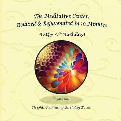 Happy 77th Birthday! Relaxed & Rejuvenated in 10 Minutes Volume One: Exceptionally beautiful birthday gift, in Novelty & More, brief meditations, calm by The Meditative Center