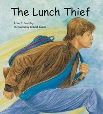 The Lunch Thief: A Story of Hunger, Homelessness and Friendship by Bromley, Anne C.