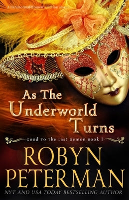 As The Underworld Turns: A Paranormal Women's Fiction Novel: Good To The Last Demon Book One by Peterman, Robyn
