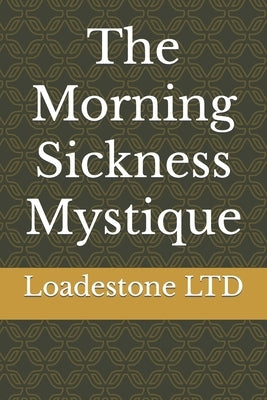 The Morning Sickness Mystique by Ltd, Loadestone