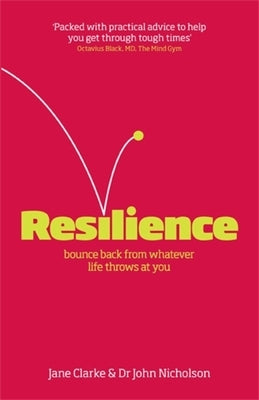 Resilience: Bounce Back from Whatever Life Throws at You by Clarke, Jane