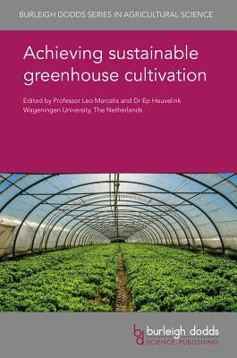Achieving Sustainable Greenhouse Cultivation by Marcelis, Leo F. M.