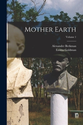 Mother Earth; Volume 1 by Berkman, Alexander