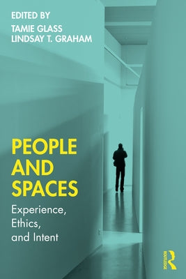 People and Spaces: Experiences, Ethics, and Intent by Glass, Tamie