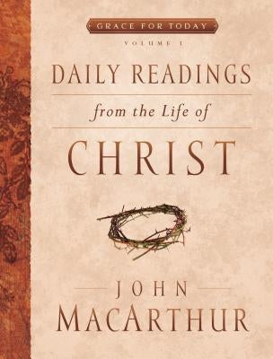 Daily Readings from the Life of Christ, Volume 1: Volume 1 by MacArthur, John