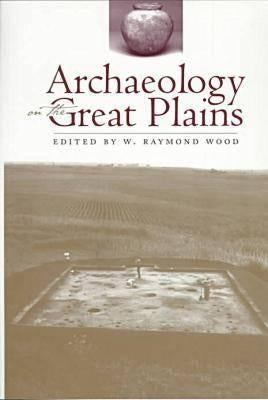 Archaeology on the Great Plains by Wood, W. Raymond