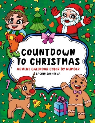 Countdown to Christmas: Advent Calendar Color by Number Coloring Book with Festive Designs for Kids and Adults for fun and relaxation by Sachdeva, Sachin