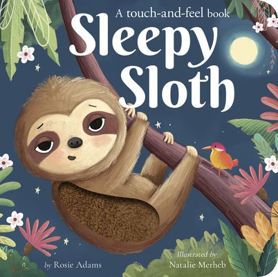 Sleepy Sloth: A Touch-And-Feel Book by Adams, Rosie