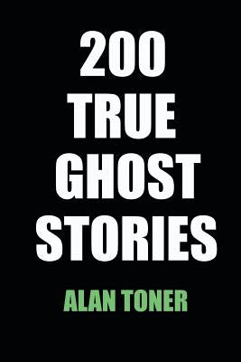 200 True Ghost Stories by Toner, Alan