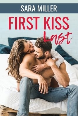 First Kiss Last by Miller, Sara