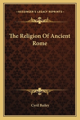 The Religion Of Ancient Rome by Bailey, Cyril