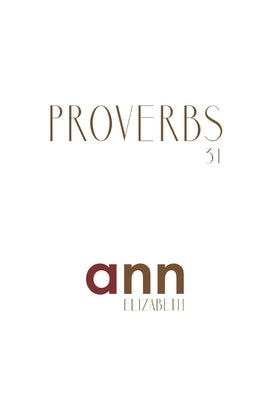 Proverbs 31 - Ann Elizabeth by Elizabeth, Ann