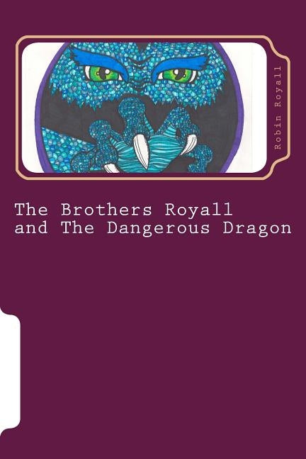 The Brothers Royall: And the Dangerous Dragon by Royall, Robin Es