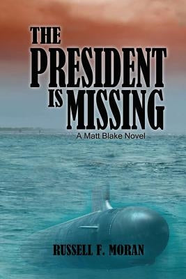 The President is Missing: A Matt Blake Novel by Moran, Russell F.