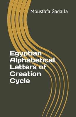 Egyptian Alphabetical Letters of Creation Cycle by Gadalla, Moustafa
