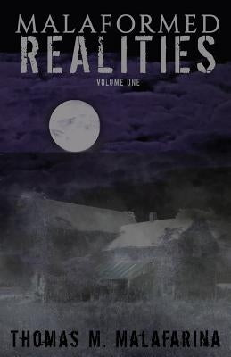 Malaformed Realities Volume 1 by Malafarina, Thomas M.