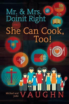 Mr. & Mrs. Doinit Right: And She Can Cook, Too! by Vaughn, Michael and Jodie