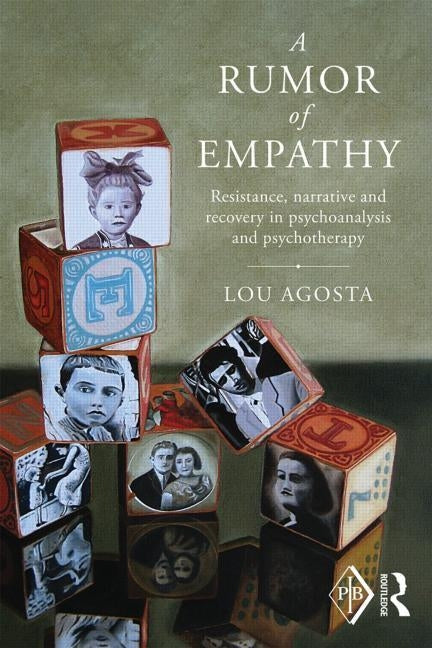 A Rumor of Empathy: Resistance, narrative and recovery in psychoanalysis and psychotherapy by Agosta, Lou