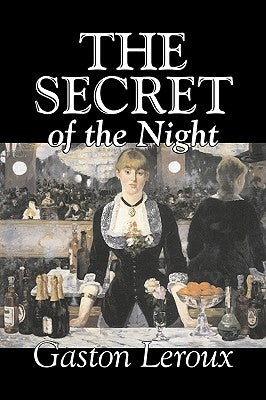 The Secret of the Night by Gaston Leroux, Fiction, Classics, Action & Adventure, Mystery & Detective by LeRoux, Gaston