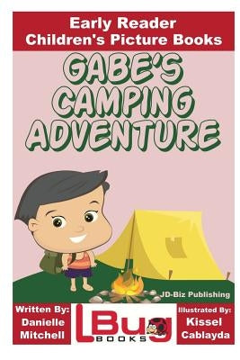 Gabe's Camping Adventure - Early Reader - Children's Picture Books by Cablayda, Kissel