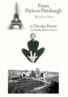 From Paris to Pittsburgh: My Life in Dance by Lawrey, Claudia Morris