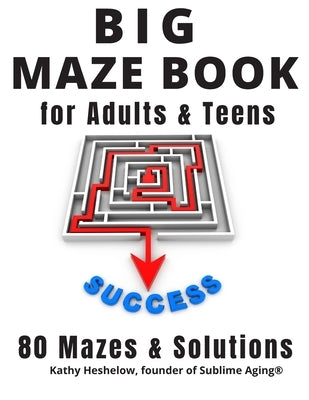 Big MAZE Book for Adults and Teens, 80 Mazes and Solutions: Challenging Maze Brain Teasers for Endless Fun by Heshelow, Kathy