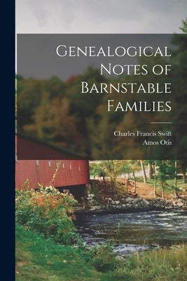 Genealogical Notes of Barnstable Families by Swift, Charles Francis