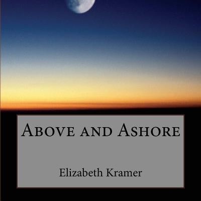 Above and Ashore by Kramer, Elizabeth
