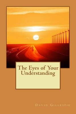 The Eyes of Your Understanding by Gillespie, David M.