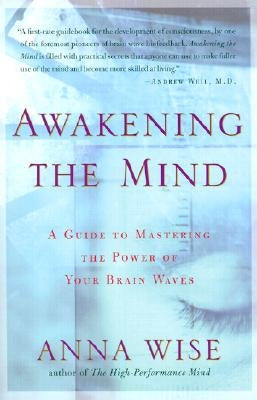 Awakening the Mind: A Guide to Mastering the Power of Your Brain Waves by Wise, Anna