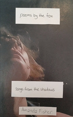 Poems By The Fox: Songs From The Shadows by Fisher, Amanda