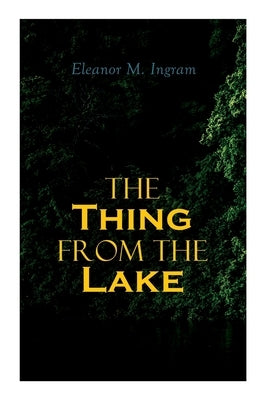 The Thing from the Lake: Gothic Mystery Novel by Ingram, Eleanor M.