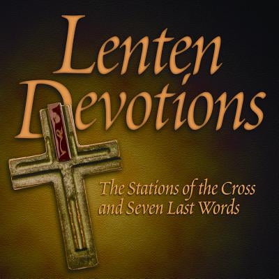 Lenten Devotions: The Stations of the Cross and Seven Last Words by ACTA Publications