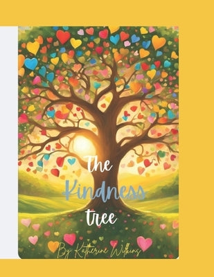 The Kindness Tree: Being Kind by Wilkins, Katherine Nicole