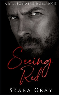 Seeing Red: A billionaire romance by Gray, Skara