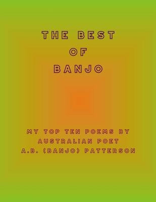 The Best of Banjo: My Top Ten Poems by Australian Poet A.B. (Banjo) Patterson by McKenzie, Ian