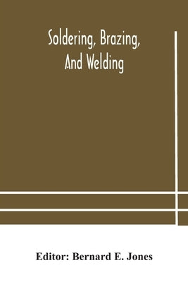 Soldering, Brazing, and welding by E. Jones, Bernard